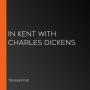 In Kent with Charles Dickens