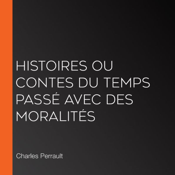 Histoires ou Contes du temps passé avec des moralités