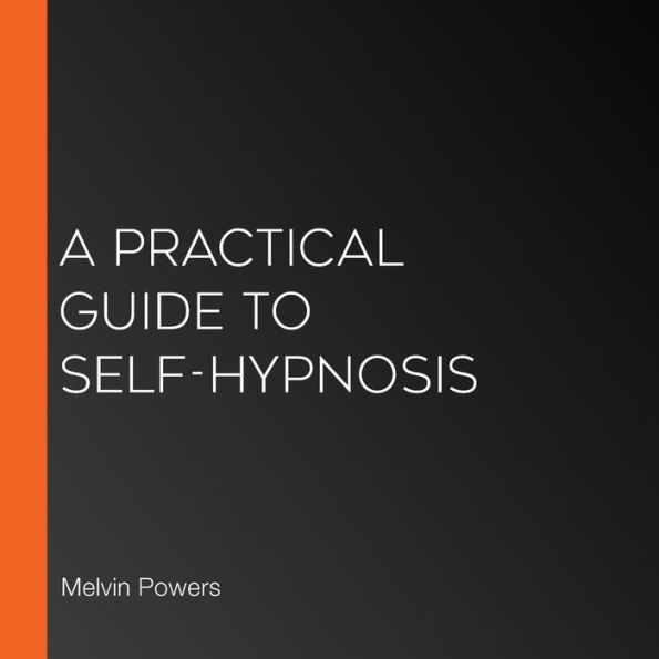 A Practical Guide to Self-Hypnosis