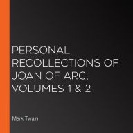 Personal Recollections of Joan of Arc, Volumes 1 & 2