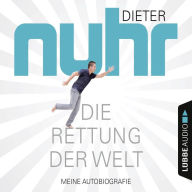 Die Rettung der Welt - Meine Autobiografie (Gekürzt) (Abridged)