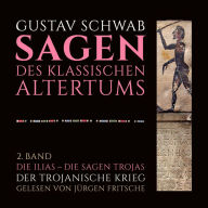 Die Sagen des klassischen Altertums: 2. Band, 1.-5. Buch: Die Ilias - Der Trojanische Krieg