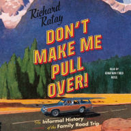 Don't Make Me Pull Over!: An Informal History of the Family Road Trip