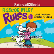 Don't Swap Your Sweater for a Dog (Roscoe Riley Rules Series #3)