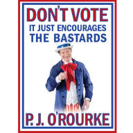 Don't Vote: It Just Encourages the Bastards