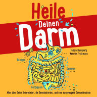 Heile Deinen Darm: Alles über Deine Untermieter, die Darmbakterien, und eine ausgewogene Darmmikrobiota