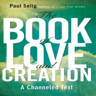 The Book of Love and Creation: A Channeled Text