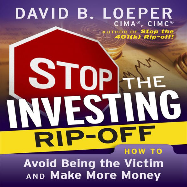 Stop The Investing Rip-Off: How to Avoid Being a Victim and Make More Money (Abridged)