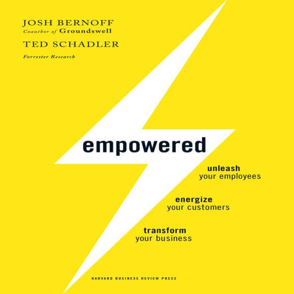 Empowered: Unleash Your Employees, Energize Your Customers, and Transform Your Business