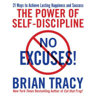 No Excuses!: The Power of Self-Discipline; 21 Ways to Achieve Lasting Happiness and Success