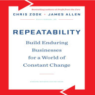 Repeatability: Build Enduring Businesses for a World of Constant Change