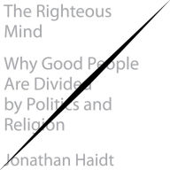 The Righteous Mind: Why Good People Are Divided by Politics and Religion