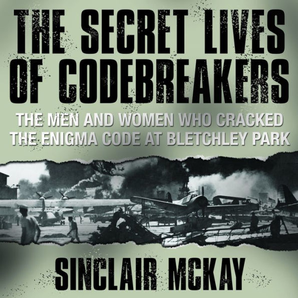 The Secret Lives of Codebreakers: The Men and Women Who Cracked the Enigma Code at Bletchley Park