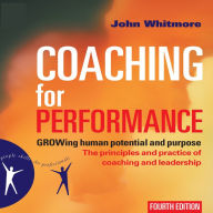 Coaching for Performance 4th Edition: GROWing Human Potential and Purpose