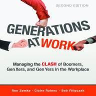 Generations at Work: Managing the Clash of Boomers, Gen Xers, and Gen Yers in the Workplace