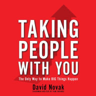 Taking People With You: The Only Way to Make Big Things Happen