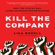 Kill The Company: End the Status Quo, Start an Innovation Revolution