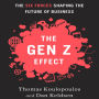 The Gen Z Effect: The Six Forces Shaping the Future of Business