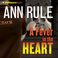 A Fever in the Heart: And Other True Cases (Ann Rule's Crime Files Series #3)