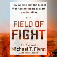 The Field of Fight: How We Can Win the Global War Against Radical Islam and Its Allies