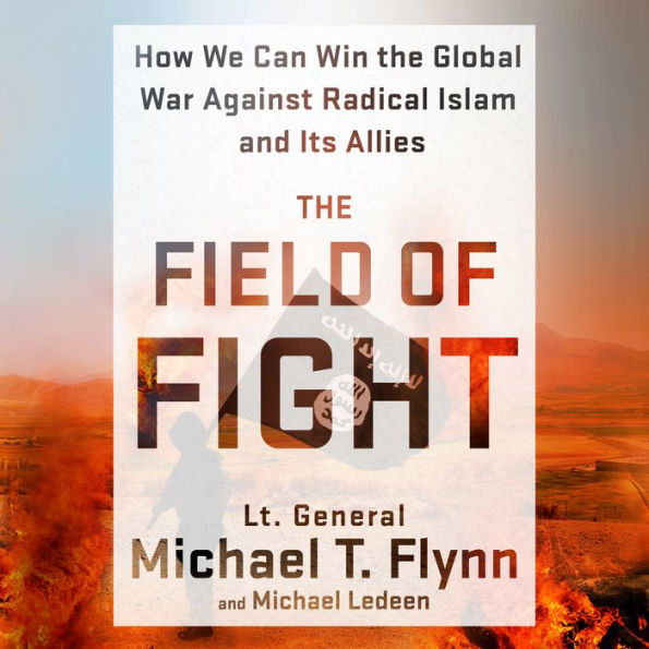 The Field of Fight: How We Can Win the Global War Against Radical Islam and Its Allies