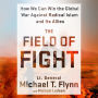 The Field of Fight: How We Can Win the Global War Against Radical Islam and Its Allies