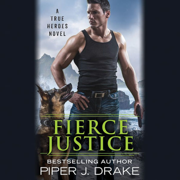 Fierce Justice: A True Heroes Novel