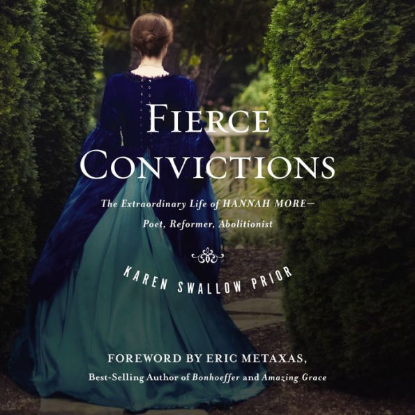 Fierce Convictions: The Extraordinary Life of Hannah More - Poet, Reformer, Abolitionist