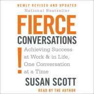 Fierce Conversations: Achieving Success at Work & in Life, One Conversation at a Time