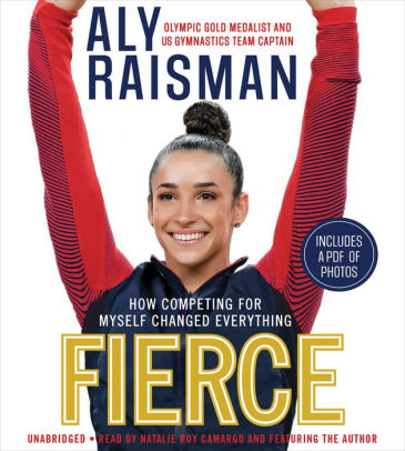 Title: Fierce: How Competing for Myself Changed Everything, Author: Aly Raisman, Natalie Roy Camargo