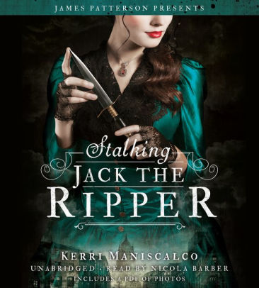 Title: Stalking Jack the Ripper (Stalking Jack the Ripper Series #1), Author: Kerri Maniscalco, James Patterson, Nicola Barber