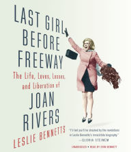 Last Girl Before Freeway: The Life, Loves, Losses, and Liberation of Joan Rivers