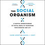 The Social Organism: A Radical Understanding of Social Media to Transform Your Business and Life