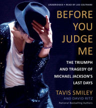 Before You Judge Me: The Triumph and Tragedy of Michael Jackson's Last Days