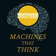 Machines that Think: Everything you need to know about the coming age of artificial intelligence