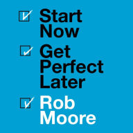 Start Now. Get Perfect Later.