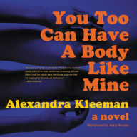You Too Can Have a Body Like Mine: A Novel