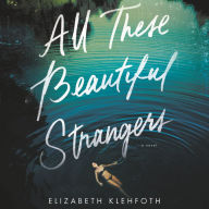 All These Beautiful Strangers: A Novel