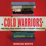 Cold Warriors: Writers Who Waged the Literary Cold War