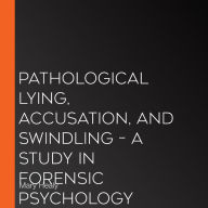 Pathological Lying, Accusation, and Swindling - A Study in Forensic Psychology