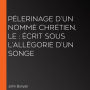 Pélerinage d'un nommé Chrétien, Le: écrit sous l'allégorie d'un songe