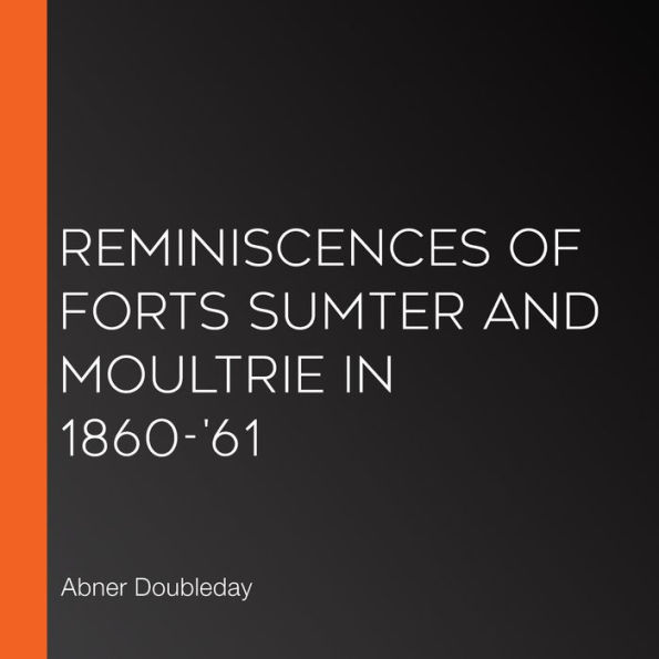 Reminiscences of Forts Sumter and Moultrie in 1860-'61