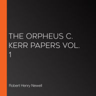 The Orpheus C. Kerr Papers Vol. 1