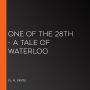 One of the 28th - a Tale of Waterloo