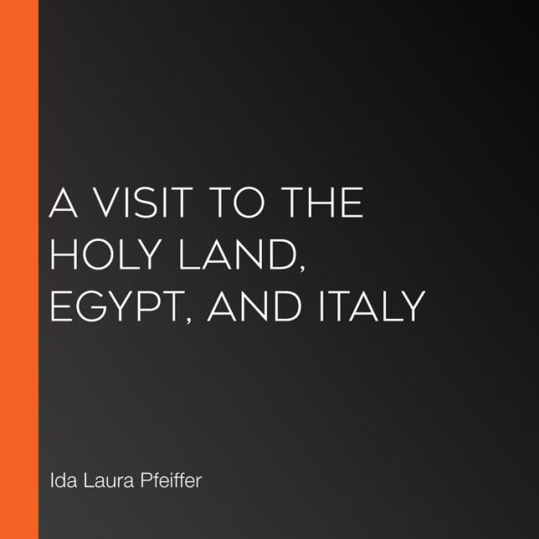 A Visit to the Holy Land, Egypt, and Italy