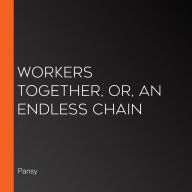 Workers Together, or, An Endless Chain