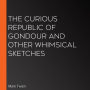 The Curious Republic of Gondour and Other Whimsical Sketches