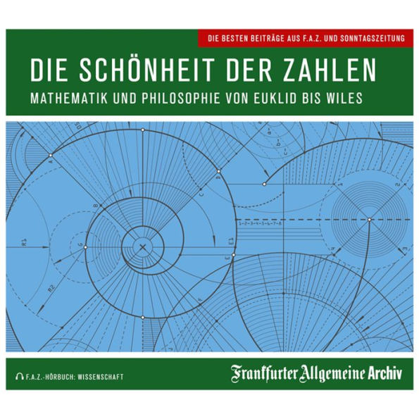 Die Schönheit der Zahlen: Mathematik und Philosophie von Euklid bis Wiles