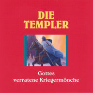 Die Templer: Gottes verratene Kriegermönche (Abridged)