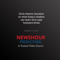 Doris Kearns Goodwin on What Today's Leaders Can Learn From Past `Turbulent Times'